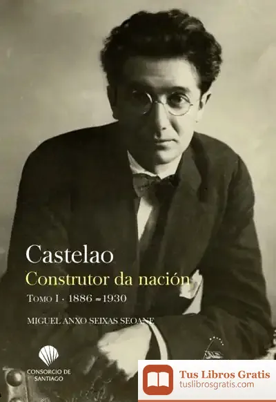 Descargar Castelao. Construtor Da Nación. Tomo I. 1886-1930