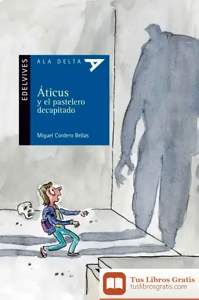 Descargar Áticus Y El Pastelero Decapitado de Miguel Cordero Bellas