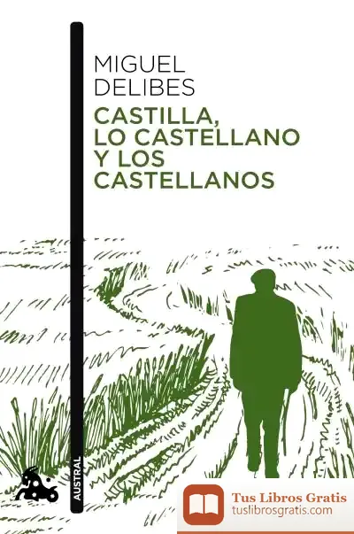 Descargar Castilla, Lo Castellano Y Los Castellanos de Miguel Delibes