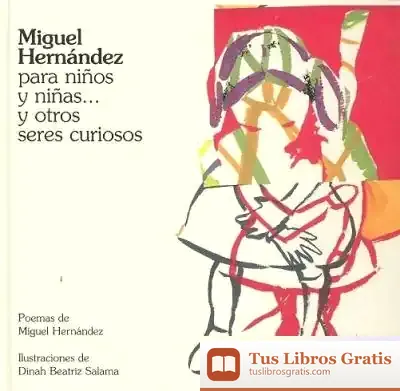Descargar Miguel Hernández Para Niños Y Niñas¿ Y Otros Seres Curiosos