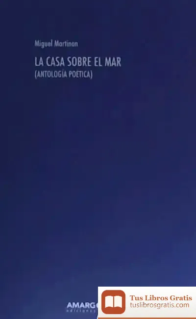 Descargar La Casa Sobre El Mar. Antología Poética de Miguel Martinón