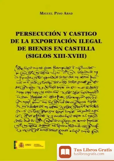 Descargar Persecución Y Castigo De La Exportación Ilegal De Bienes En Castilla (Siglos Xiii-Xviii) de Miguel Pino Abad