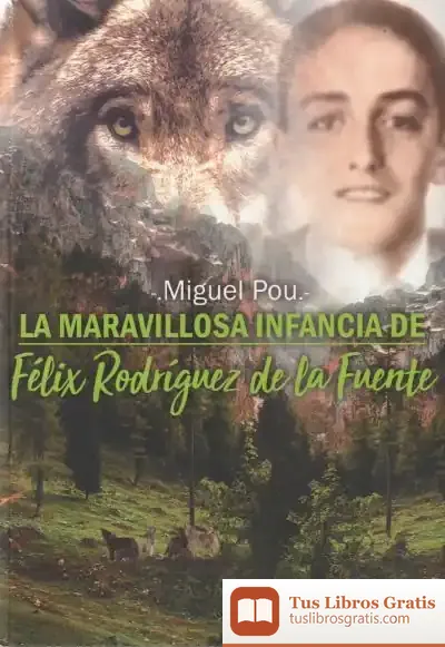 Descargar La Maravillosa Infancia De Félix Rodríguez De La Fuente de Miguel Pou Vázquez