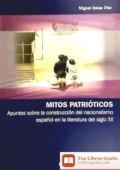 Descargar Mitos Patrióticos. Apuntes Sobre La Construcción Del Nacionalismo Español En La Literatura Del Siglo Xx