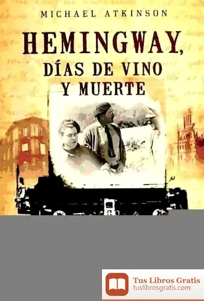 Descargar Hemingway, Días De Vino Y Muerte