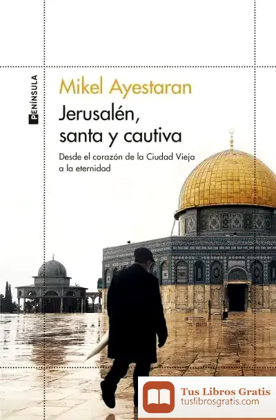Descargar Jerusalén, Santa Y Cautiva de Mikel Ayestaran Ayerra