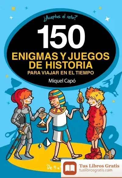 Descargar 150 Enigmas Y Juegos De Historia Para Viajar Por El Tiempo