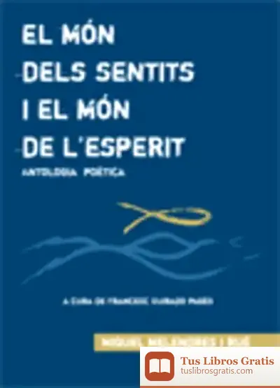 Descargar El Món Dels Sentits I El Món De L'Esperit: Antologia Poètica de Miquel Melendres