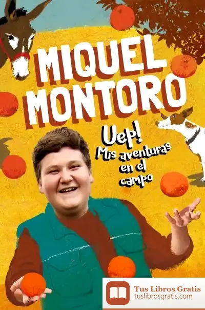Descargar Uep! Mis Aventuras En El Campo de Miquel Montoro