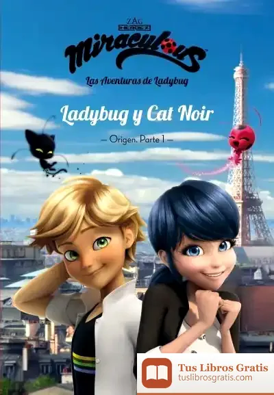 Descargar Las Aventuras De Ladybug. Ladybug Y Cat Noir. Narrativa 5. Origen Parte 1 de Miraculous