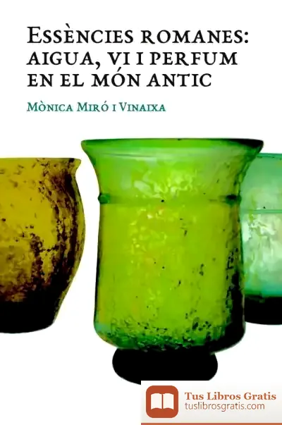 Descargar Essències Romanes . Aigua, Vi I Perfum En El Món Antic