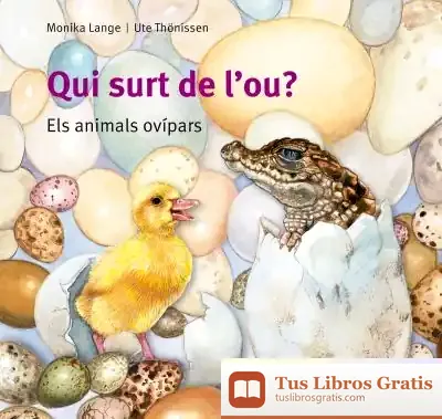 Descargar Qui Surt De L'Ou?: Els Animals Ovípars de Monika Lange