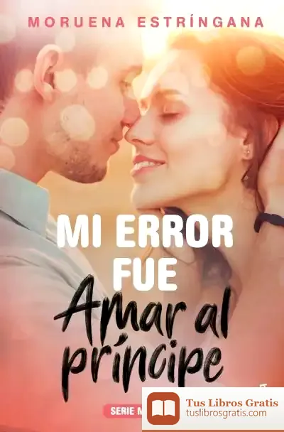 Descargar Mi Error Fue Amar Al Príncipe