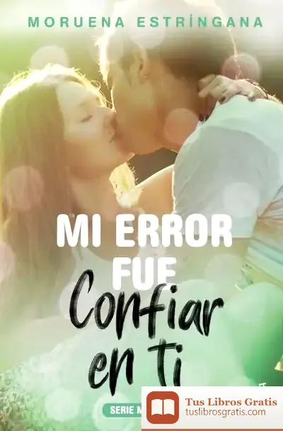 Descargar Mi Error Fue Confiar En Ti de Moruena Estríngana