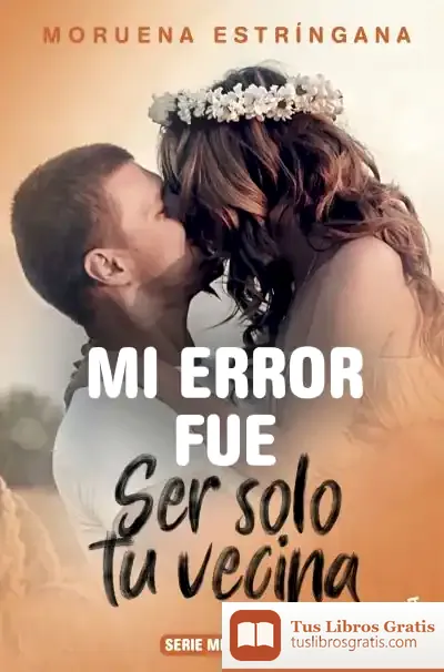 Descargar Mi Error Fue Ser Solo Tu Vecina