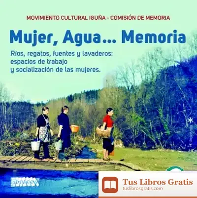 Descargar Mujer, Agua... Memoria . Movimiento Cultural Iguña