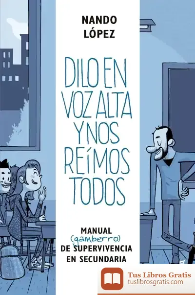 Descargar Dilo En Voz Alta Y Nos Reímos Todos: Manual (Gamberro) De Supervivencia En Secundaria