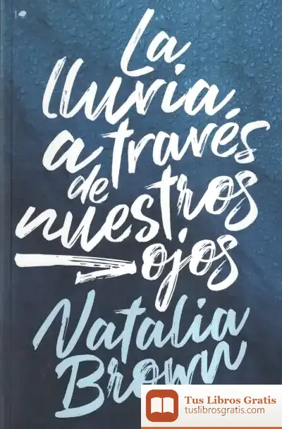 Descargar La Lluvia A Través De Nuestros Ojos de Natalia Brown