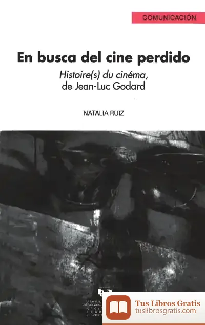 Descargar En Busca Del Cine Perdido. Histoire(S) Du Cinéma, De Jean-Luc Godard de Antonio Peña Jurado