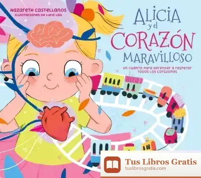 Descargar Alicia Y El Corazón Maravilloso de Nazareth Castellanos