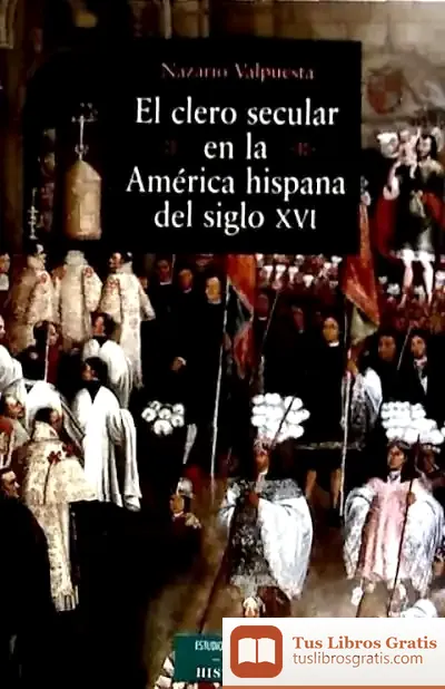 Descargar El Clero Secular En La América Hispana Del Siglo Xvi