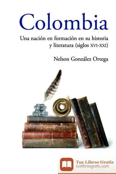 Descargar Colombia. Una Nación En Formación En Su Historia Y Literatura