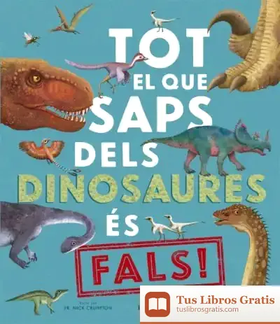 Descargar Tot El Que Saps Dels Dinosaures És Fals!