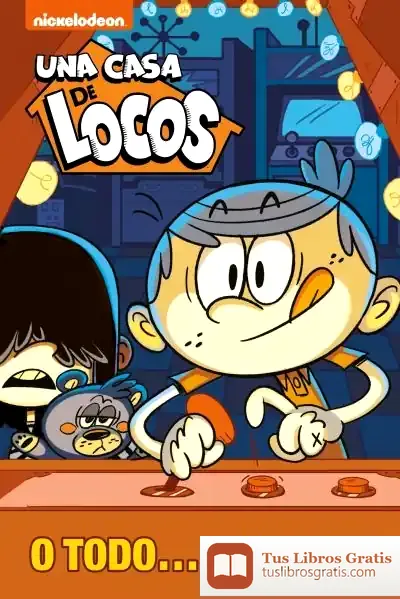 Descargar O Todo... ¡O Nada! (Una Casa De Locos) de Nickelodeon