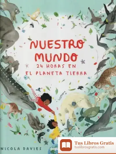Descargar Nuestro Mundo. 24 Horas En El Planeta Tierra