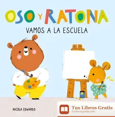 Descargar Vamos A La Escuela (Oso Y Ratona. Pequeña Manitas)