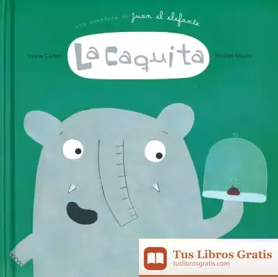 Descargar La Caquita. Una Aventura De Juan El Elefante