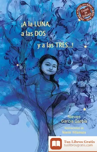 Descargar ¡A La Luna, A Las Dos Y A Las Tres! de Nieves García García
