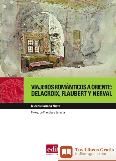 Descargar Viajeros Románticos A Oriente: Delacroix, Flaubert, Nerval
