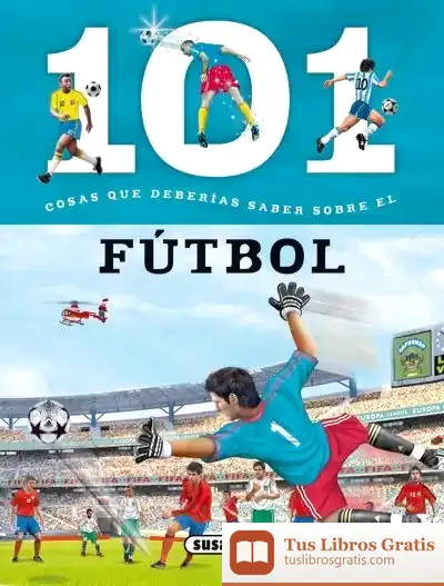 Descargar 101 Cosas Que Deberías Saber Sobre. El Fútbol