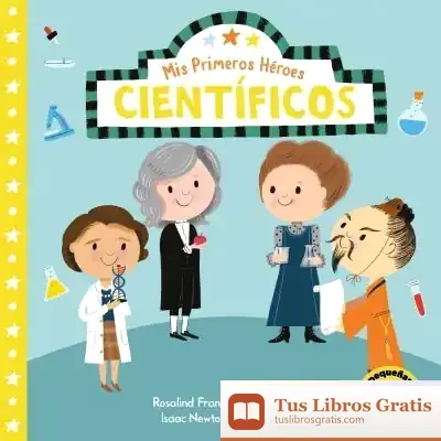 Descargar Mis Primeros Héroes. Científicos (Pequeñas Manitas): Rosalind Franklin · Zhang Heng · Isaac Newton · Marie Curie