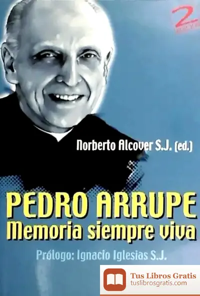 Descargar Pedro Arrupe, Memoria Siempre Viva