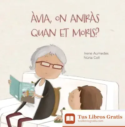Descargar Àvia, On Aniràs Quan Et Moris? de Núria Coll