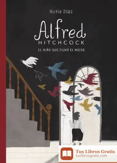 Descargar Alfred Hitchcock: El Niño Que Filmó El Miedo de Juan Arana Cañedo-argüelles