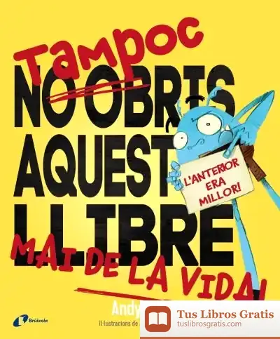 Descargar Tampoc No Obris Aquest Llibre Mai De La Vida!
