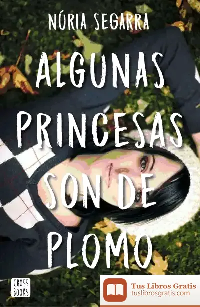 Descargar Algunas Princesas Son De Plomo de Núria Segarra Rodríguez