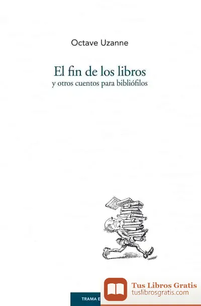 Descargar El Fin De Los Libros Y Otros Cuentos Para Bibliófilos de Octave Uzanne