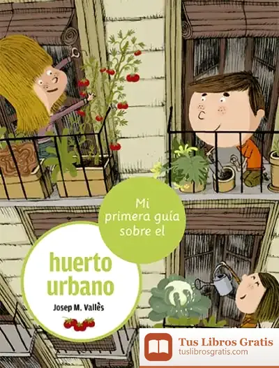 Descargar Mi Primera Guía Sobre El Huerto Urbano de David Mckee