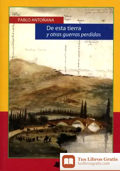 Descargar De Esta Tierra Y Otras Guerras Perdidas de José A. Martínez Puche