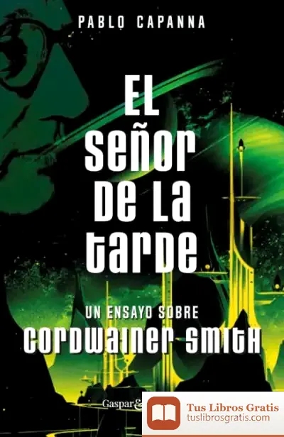 Descargar El Señor De La Tarde. Un Ensayo Sobre Cordwainer Smith