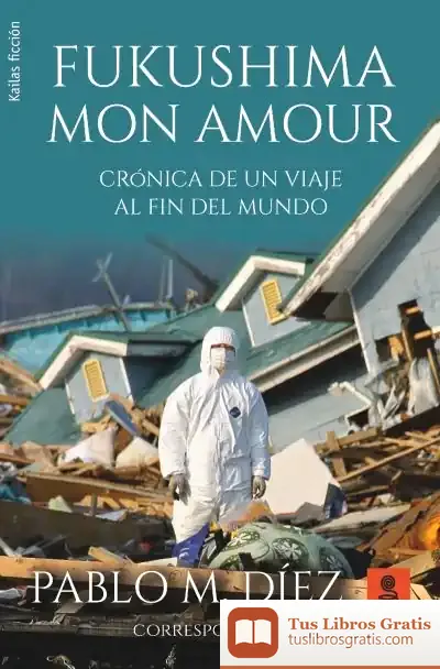 Descargar Fukushima Mon Amour: Crónica De Un Viaje Al Fin Del Mundo