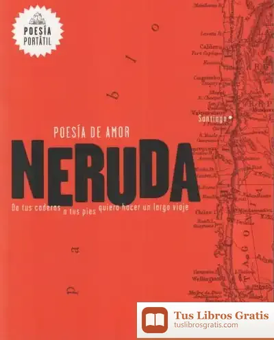 Descargar Poesía De Amor : De Tus Caderas A Tus Pies Quiero Hacer Un Largo Viaje de Pablo Neruda
