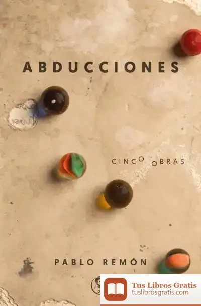 Descargar Abducciones Cinco Obras: La Abducción De Luis Guzmán - 40 Años De Paz - Barbados, Etcétera - El Tratamiento - Los Mariachis