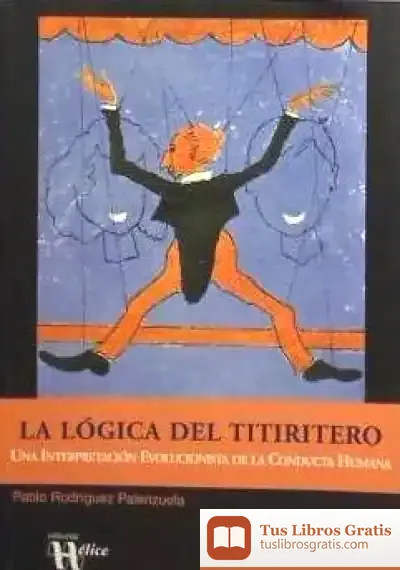 Descargar La Lógica Del Titiritero. Una Interpretación Evolucionista De La Conducta Humana (Coeditado Con Ateles Editores) de Margo Vassi