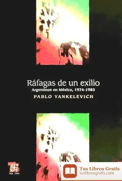 Descargar Ráfagas De Un Exilio: Argentinos En México, 1974-1983