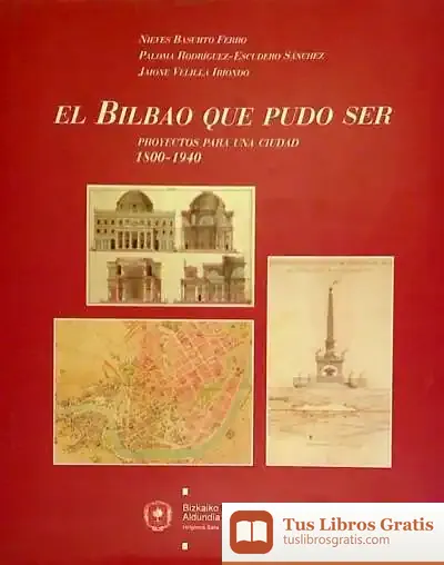 Descargar El Bilbao Que Pudo Ser: Proyectos Para Una Ciudad 1800-1940 de Jean-jacques Rousseau